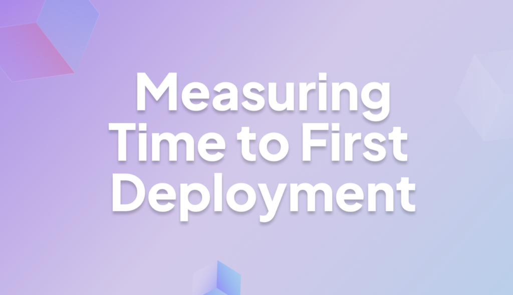 Time to First Deployment: Why AI Teams Need to Start Measuring This 